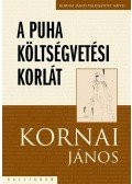 Kornai János - A puha költségvetési korlát - Kornai János Válogatott Munkái IV. kötet