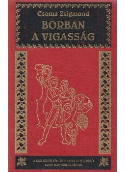 Csoma Zsigmond - Borban a vigasság Csoma Zsigmond - Borban a vigasság, Budapest 2009 antikvár könyv