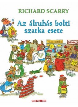 Richard Scarry - Az álruhás bolti szarka esete - Döbbenetes bűntények Tesz-Vesz városban, null 2013 antikvár könyv