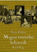 Erős Zoltán - Magyar történelmi helynevek A-tól Z-ig