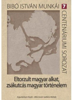 Bibó István - Eltorzult magyar alkat, zsákutcás magyar történelem, null 2012 antikvár könyv