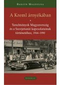 Baráth Magdolna - A Kreml árnyékában - Tanulmányok Magyarország és a Szovjetunió kapcsolatainak történetéhez, 1944 - 1990