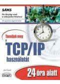 Joe Casad - Tanuljuk meg a TCP/IP használatát 24 óra alatt