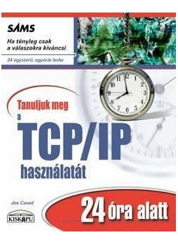 Joe Casad - Tanuljuk meg a TCP/IP használatát 24 óra alatt, null 2010 antikvár könyv