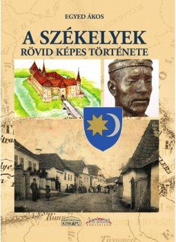 Egyed Ákos - A székelyek rövid, képes története Egyed Ákos - A székelyek rövid, képes története, null 2015 antikvár könyv