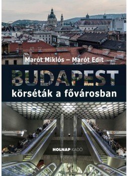 MARÓT EDIT, Marót Miklós - Budapest - Körséták a fővárosban MARÓT EDIT, Marót Miklós - Budapest - Körséták a fővárosban, null 2015 antikvár könyv
