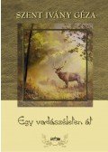 Szent Ivány Géza - Egy vadászéleten át