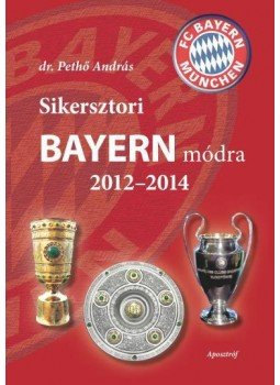 dr. Pethő András - Sikersztori Bayern módra 2012-2014, null 2014 antikvár könyv