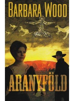 Barbara Wood - Aranyföld Barbara Wood - Aranyföld, Budapest 2011 antikvár könyv