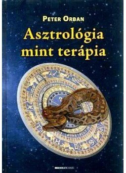 Orbán Péter - Asztrológia mint terápia Orbán Péter - Asztrológia mint terápia, null 2006 antikvár könyv