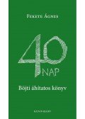 Fekete Ágnes - 40 napBöjti áhítatos könyv