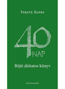 Fekete Ágnes - 40 napBöjti áhítatos könyv Fekete Ágnes - 40 napBöjti áhítatos könyv, null 0 antikvár könyv