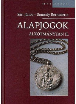 Sári János, Somody Bernadette - Alapjogok Sári János, Somody Bernadette - Alapjogok, Budapest 2008 antikvár könyv