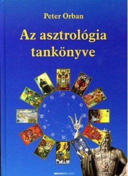Peter Orban - Az asztrológia tankönyve Peter Orban - Az asztrológia tankönyve, null 2005 antikvár könyv