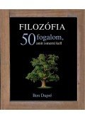 BEN DUPRÉ - FILOZÓFIA - 50 FOGALOM, AMIT ISMERNI KELL