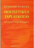 Rüdiger Dahlke - Holisztikus táplálkozás