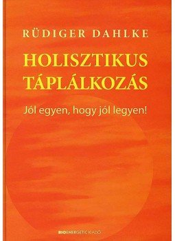 Rüdiger Dahlke - Holisztikus táplálkozás Rüdiger Dahlke - Holisztikus táplálkozás, null 2007 antikvár könyv