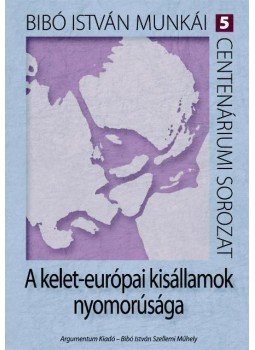 Bibó István - A kelet-európai kisállamok nyomorúsága Bibó István - A kelet-európai kisállamok nyomorúsága, null 2011 antikvár könyv