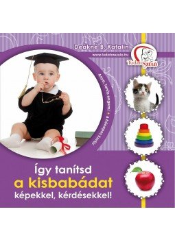 DEÁKNÉ B. KATALIN - Így tanítsd a kisbabádat képekkel, kérdésekkel!, null 2013 antikvár könyv