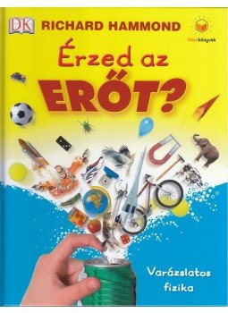 Richard Hammond - Érzed az erőt? Varázslatos fizika Richard Hammond - Érzed az erőt? Varázslatos fizika, null 2013 antikvár könyv