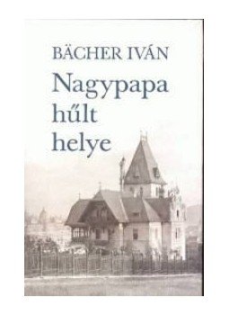 Bacher Iván - NAGYPAPA HŰLT HELYE Bacher Iván - NAGYPAPA HŰLT HELYE, null 0 antikvár könyv