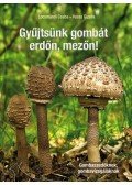 dr. Locsmándi Csaba,dr. Vasas Gizella - Gyűjtsünk gombát erdőn, mezőn!