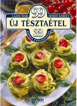 Lajos Mari, Hemző Károly - 99 új tésztaétel Lajos Mari, Hemző Károly - 99 új tésztaétel, null 2011 antikvár könyv