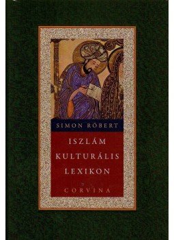 Simon Róbert - Iszlám kulturális lexikon Simon Róbert - Iszlám kulturális lexikon, null 2009 antikvár könyv