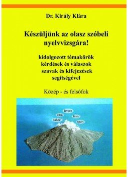 Dr. Király Klára - KÉSZÜLJÜNK AZ OLASZ SZÓBELI NYELVVIZSGÁRA! - KÖZÉP- ÉS FELSŐFOK, null 0 antikvár könyv