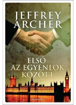 Jeffrey Archer - Első az egyenlők között Jeffrey Archer - Első az egyenlők között, Budapest 2011 antikvár könyv