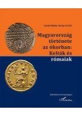 Borhy László,Szabó Miklós - Magyarország története az ókorban: Kelták és rómaia