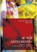 Elizabeth Davis - A NŐI SZEXUALITÁS - ÖRÖM ÉS INTIMITÁS ÉLETÜNK MINDEN SZAKASZÁBAN__