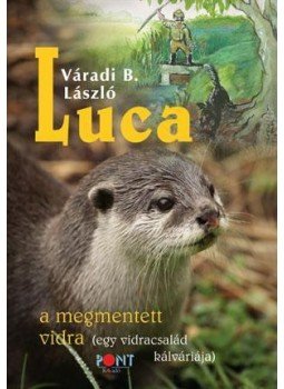 Váradi B. László - Luca, a mentett vidra Váradi B. László - Luca, a mentett vidra, null 2015 antikvár könyv