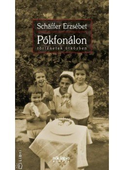 Schäffer Erzsébet - PÓKFONÁLON - TÖRTÉNETEK ÚTKÖZBEN Schäffer Erzsébet - PÓKFONÁLON - TÖRTÉNETEK ÚTKÖZBEN, null 2009 antikvár könyv