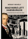 Nánay Mihály - Magyarrá lett Habsburgok