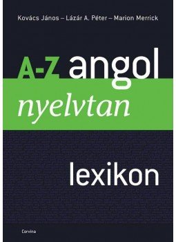 Kovács János, Lázár A. Péter, Marion Merrick - A-Z angol nyelvtan Kovács János, Lázár A. Péter, Marion Merrick - A-Z angol nyelvtan, Budapest 2011 antikvár könyv