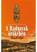 VARGA,Körtvélyes Zsuzsanna - A Radnayak örökében - Búcsú Erdélytől