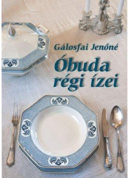 Gálosfai Jenőné - Óbuda régi ízei Gálosfai Jenőné - Óbuda régi ízei, null 2011 antikvár könyv