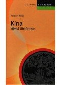 Polonyi Péter - KÍNA RÖVID TÖRTÉNETE - CORVINA TUDÁSTÁR - KÖTÖTT
