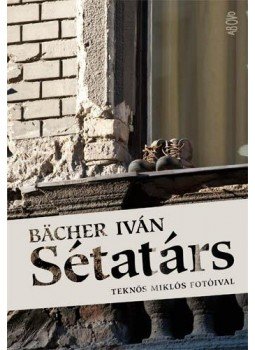 Bacher Iván - Sétatárs Bacher Iván - Sétatárs, Budapest 2011 antikvár könyv
