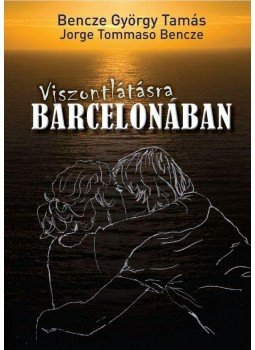 Bencze György Tamás - Viszontlátásra Barcelonában Bencze György Tamás - Viszontlátásra Barcelonában, Budapest 2015 antikvár könyv
