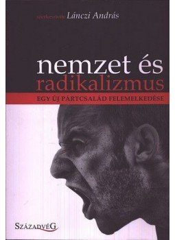 Lánczi András - Nemzet és radikalizmus-Egy új pártcsalád felemelkedése, null 2011 antikvár könyv