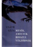 Csáth Géza - Mesék, amelyek rosszul végződnek