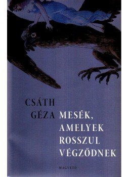 Csáth Géza - Mesék, amelyek rosszul végződnek Csáth Géza - Mesék, amelyek rosszul végződnek, null 2003 antikvár könyv
