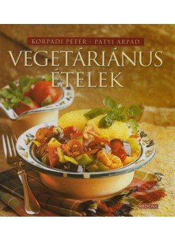 Korpádi Péter, Patyi Árpád - Vegetáriánus ételek Korpádi Péter, Patyi Árpád - Vegetáriánus ételek, null 2001 antikvár könyv