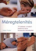Helen Foster - MÉREGTELENÍTÉS - 14 MÓDSZER A MODERN ÉLETFORMA KÁROS HATÁSAI