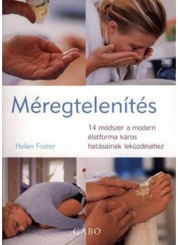 Helen Foster - MÉREGTELENÍTÉS - 14 MÓDSZER A MODERN ÉLETFORMA KÁROS HATÁSAI Helen Foster - MÉREGTELENÍTÉS - 14 MÓDSZER A MODERN ÉLETFORMA KÁROS HATÁSAI, null 2005 antikvár könyv