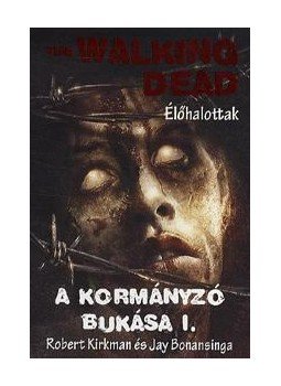 Kirkman, Robert; Bonansinga, Jay R. - A Kormányzó bukása I. Kirkman, Robert; Bonansinga, Jay R. - A Kormányzó bukása I., null 2014 antikvár könyv