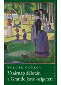 Bolgár György - Vasárnap délután a Grande Jatte-szigeten