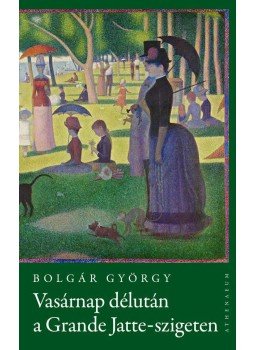 Bolgár György - Vasárnap délután a Grande Jatte-szigeten, null 2010 antikvár könyv